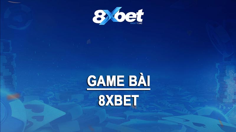 Giới thiệu về sảnh game bài 8xbet